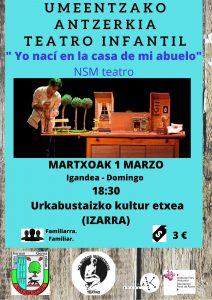 [:es]Teatro infantil: " Yo nací en la casa de mi abuelo" NSM teatro.[:eu]Haurrentzako antzerkia: " Yo nací en la casa de mi abuelo" NSM teatro.[:] @ Urkabustaizko kultur etxea